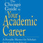 The Chicago Guide to Your Academic Career: A Portable Mentor for Scholars from Graduate School through Tenure