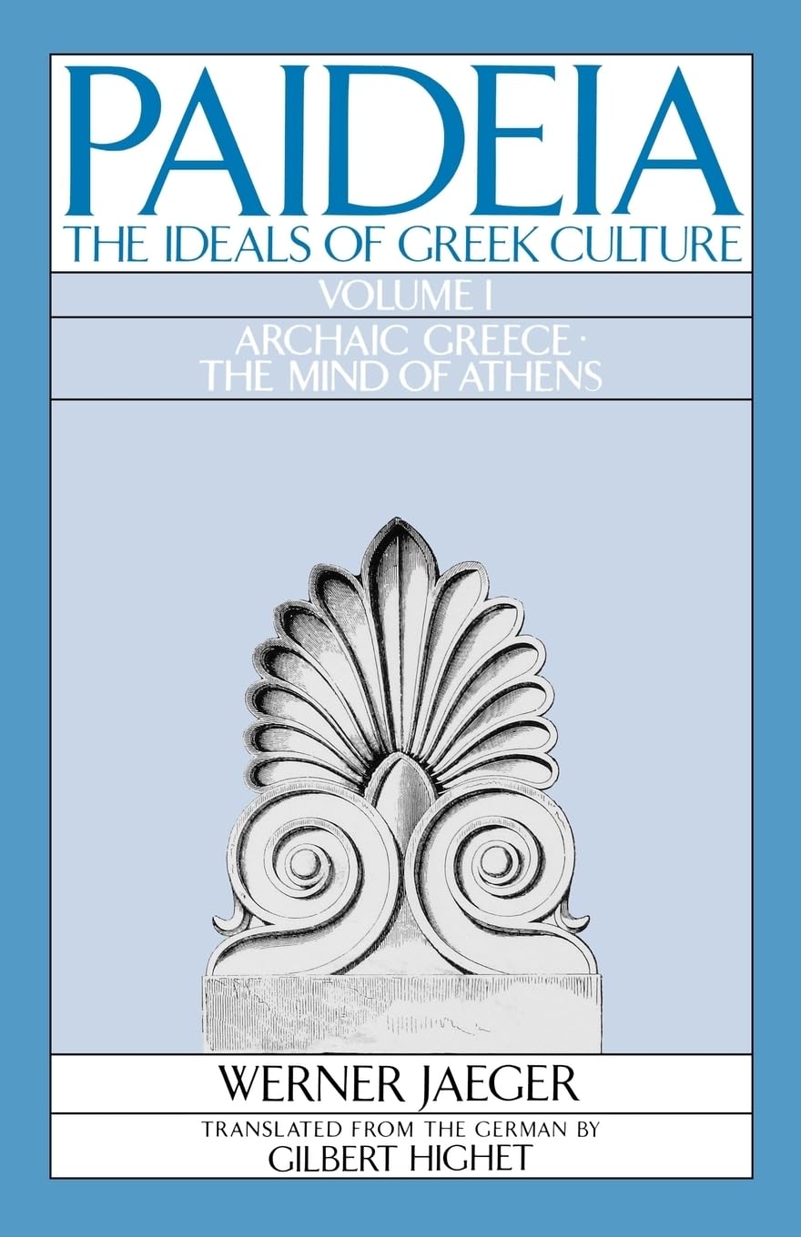 PAIDEA VOL 1 2E ARCHAIC GREECE: The Ideals of Greek Culture Volume I: Archaic Greece: The Mind of Athens