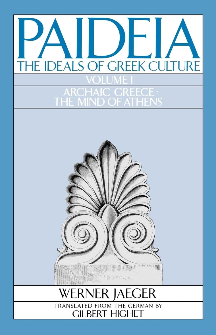 PAIDEA VOL 1 2E ARCHAIC GREECE: The Ideals of Greek Culture Volume I: Archaic Greece: The Mind of Athens