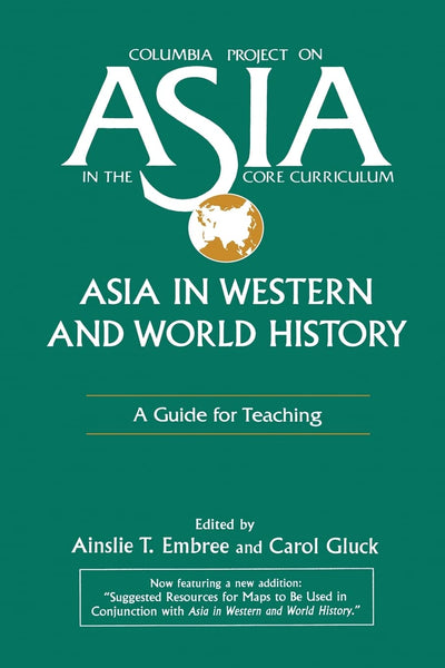 Asia in Western and World History: A Guide for Teaching: A Guide for Teaching (Columbia Project on Asia in the Core Curriculum)