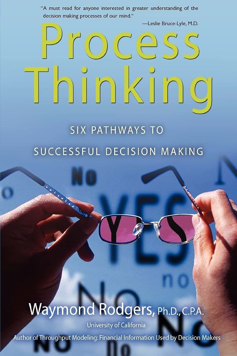 Process Thinking: SIX PATHWAYS TO SUCCESSFUL DECISION MAKING