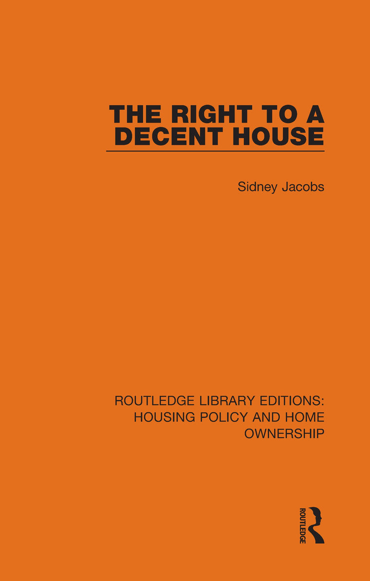 The Right to a Decent House (Routledge Library Editions: Housing Policy and Home Ownership)