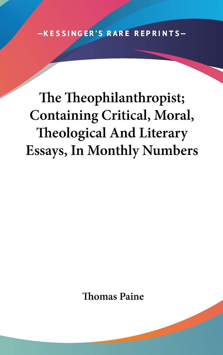 The Theophilanthropist; Containing Critical, Moral, Theological And Literary Essays, In Monthly Numbers