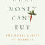 What Money Can't Buy: The Moral Limits of Markets