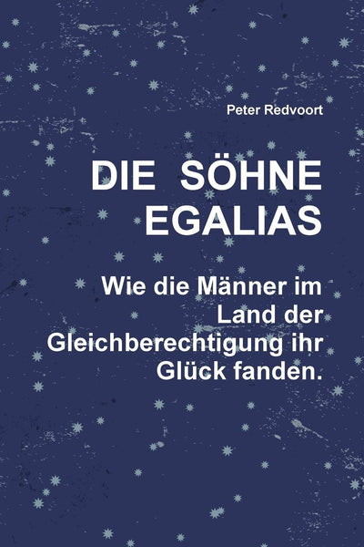 Die Shne Egalias. Wie die Mnner im Land der Gleichberechtigung ihr Glck fanden. (German Edition)