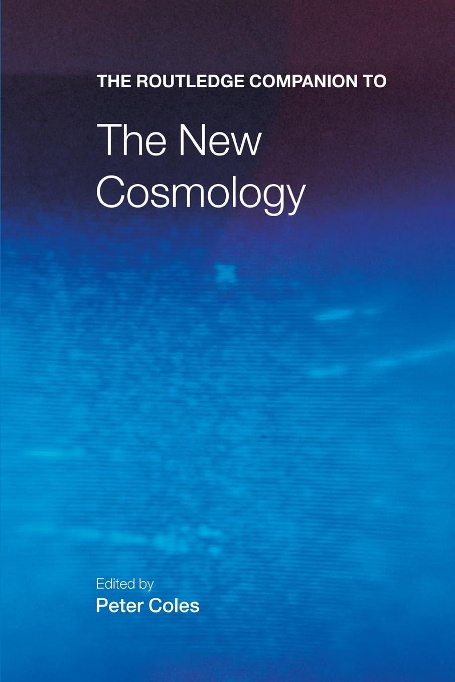 The Routledge Companion to the New Cosmology (Routledge Companions)