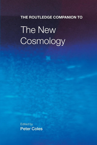 The Routledge Companion to the New Cosmology (Routledge Companions)