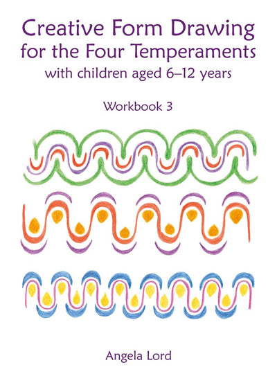 Creative Form Drawing for the Four Temperaments with Children aged 6-12: Workbook 3 (Steiner / Waldorf Education)