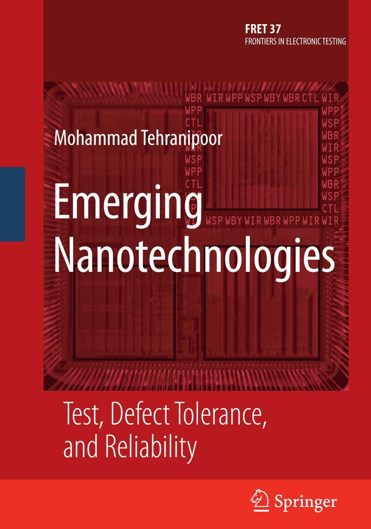 Emerging Nanotechnologies: Test, Defect Tolerance, and Reliability (Frontiers in Electronic Testing, 37)