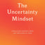 The Uncertainty Mindset: Innovation Insights from the Frontiers of Food