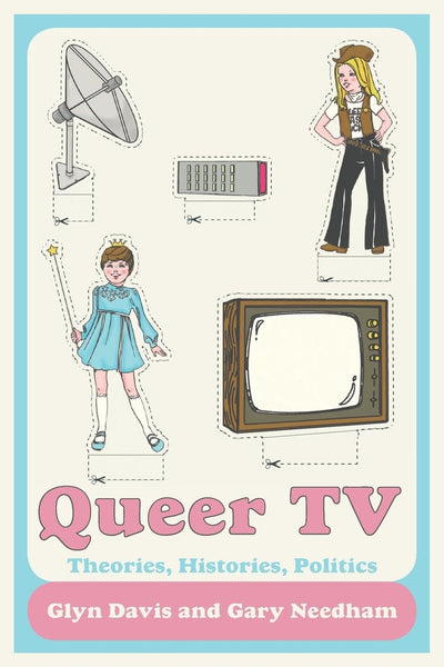 Queer TV: Theories, Histories, Politics