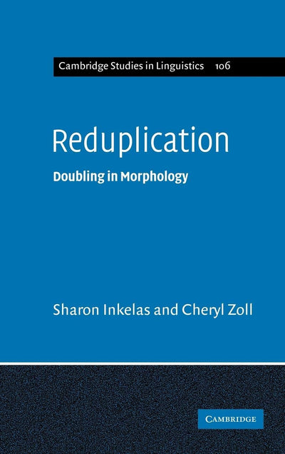 Reduplication: Doubling in Morphology (Cambridge Studies in Linguistics, Series Number 106)