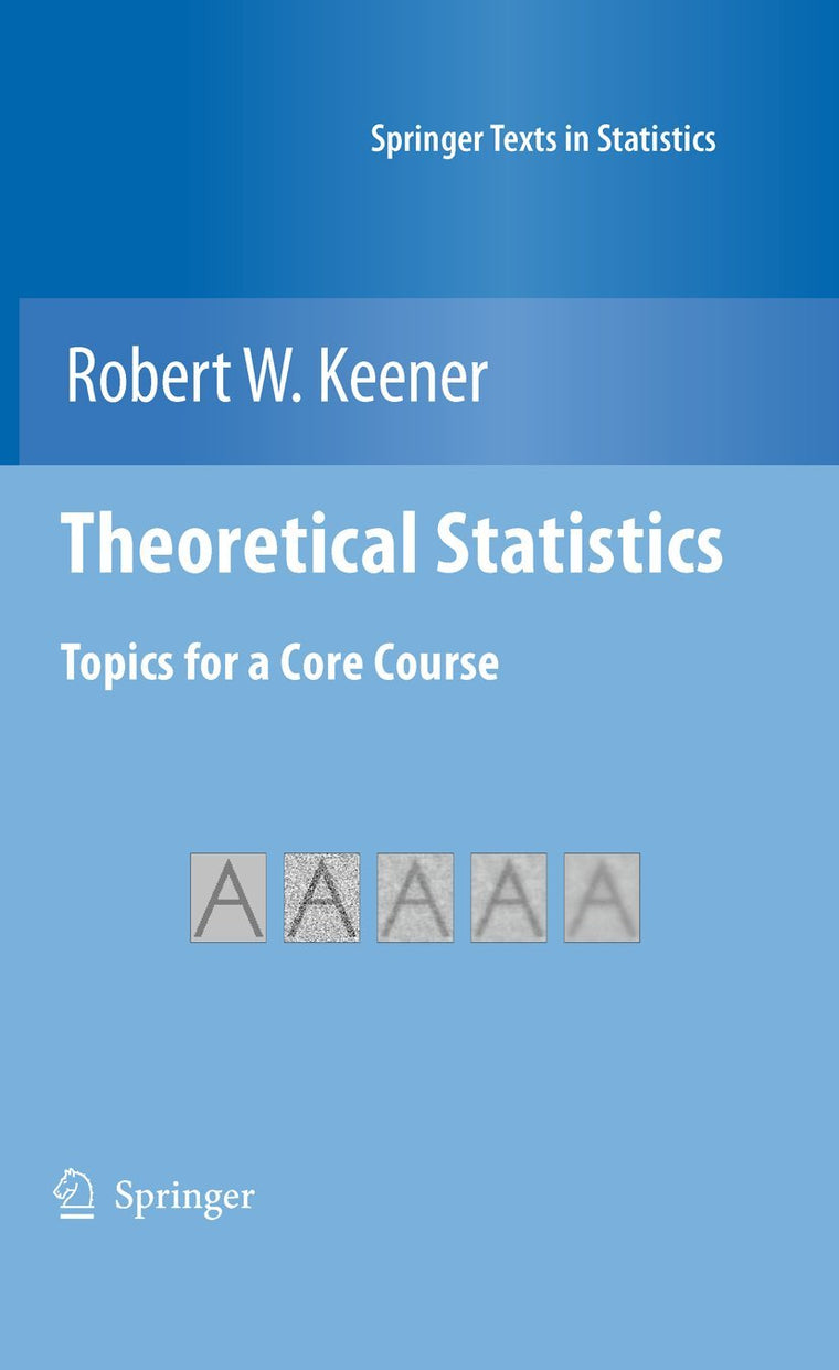 Theoretical Statistics: Topics for a Core Course (Springer Texts in Statistics)