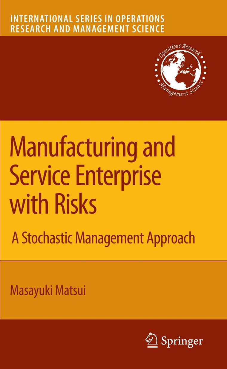 Manufacturing and Service Enterprise with Risks: A Stochastic Management Approach (International Series in Operations Research & Management Science, 125)
