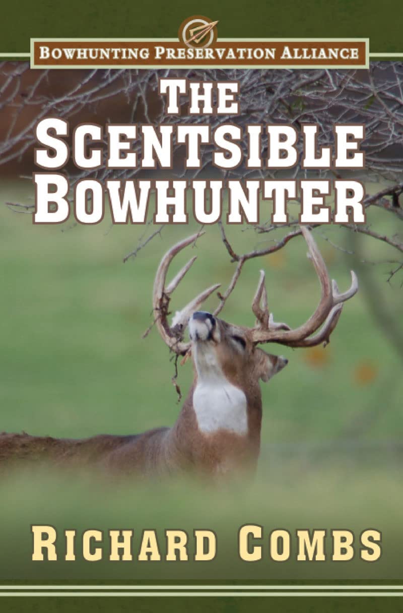 The Scentsible Bowhunter: A Detailed Guide on How to Use Attractor and Cover Scents to Lure Trophy Bucks Into Range