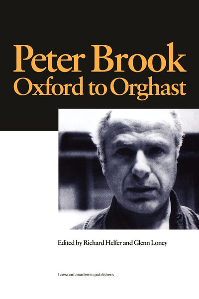 Peter Brook: Oxford to Orghast (Routledge Harwood Contemporary Theatre Studies)