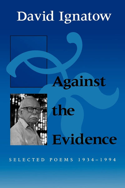 Against the Evidence: Selected Poems, 1934-1994 (Wesleyan Poetry Series)