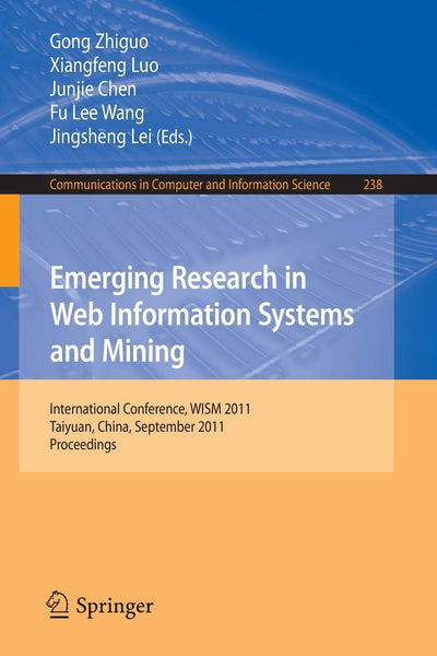 Emerging Research in Web Information Systems and Mining: International Conference, WISM 2011, Taiyuan, China, September 23-25, 2011. Proceedings ... in Computer and Information Science, 238)