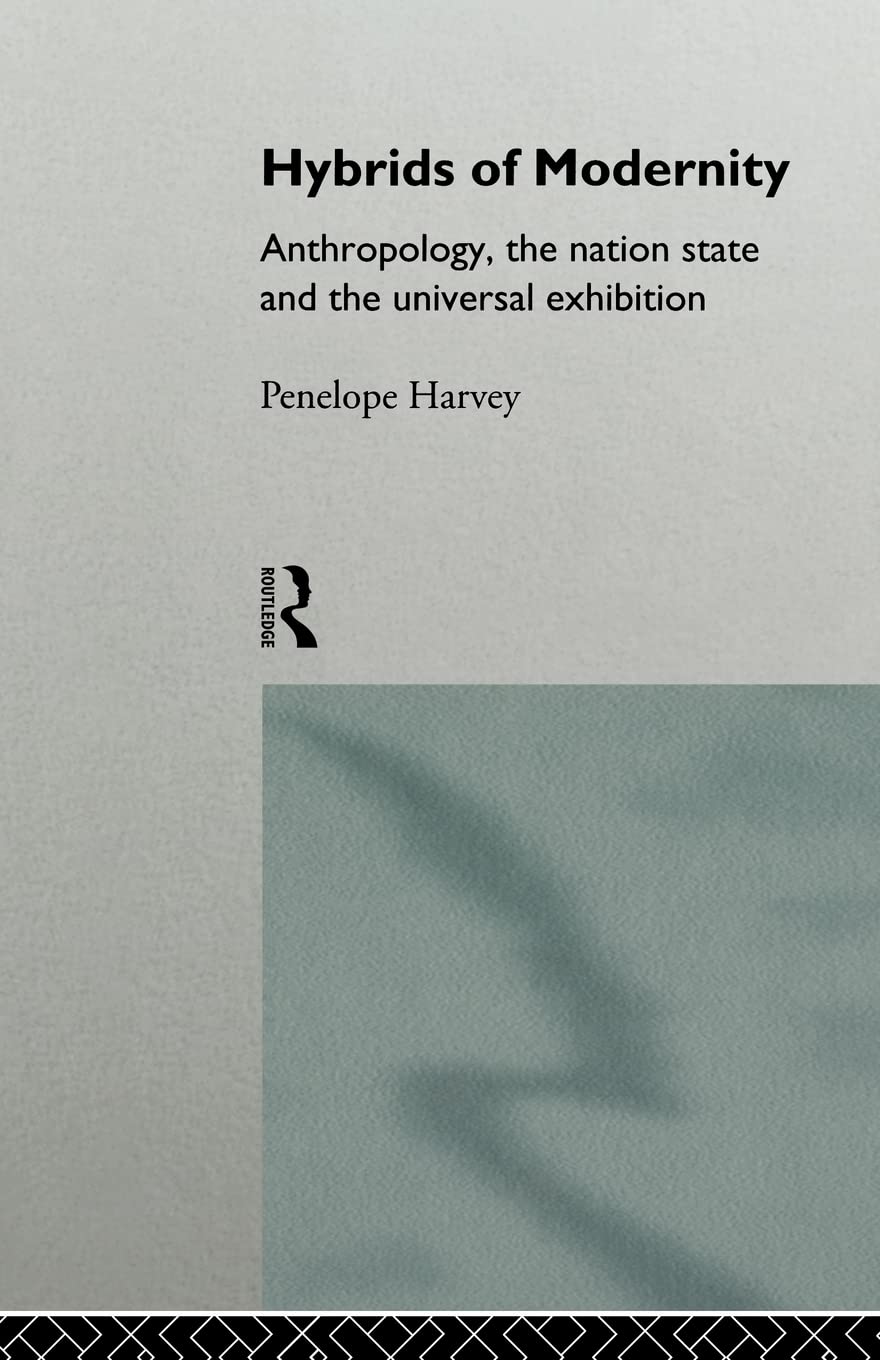 Hybrids of Modernity: Anthropology, the Nation State and the Universal Exhibition