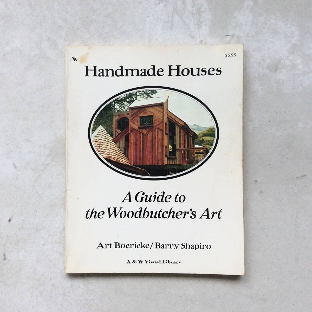 Handmade Houses: A Guide to the Woodbutcher's Art by Art Boe
