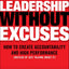 Leadership Without Excuses: How to Create Accountability and High-Performance (Instead of Just Talking About It)