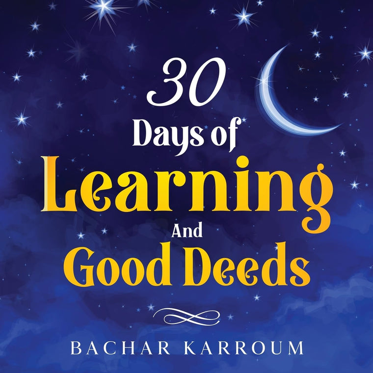 30 days of learning and good deeds: (Islamic books for kids) (30 Days of Islamic Learning  Ramadan books for kids)