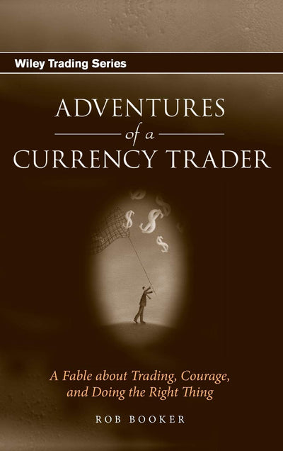 Adventures of a Currency Trader: A Fable about Trading, Courage, and Doing the Right Thing