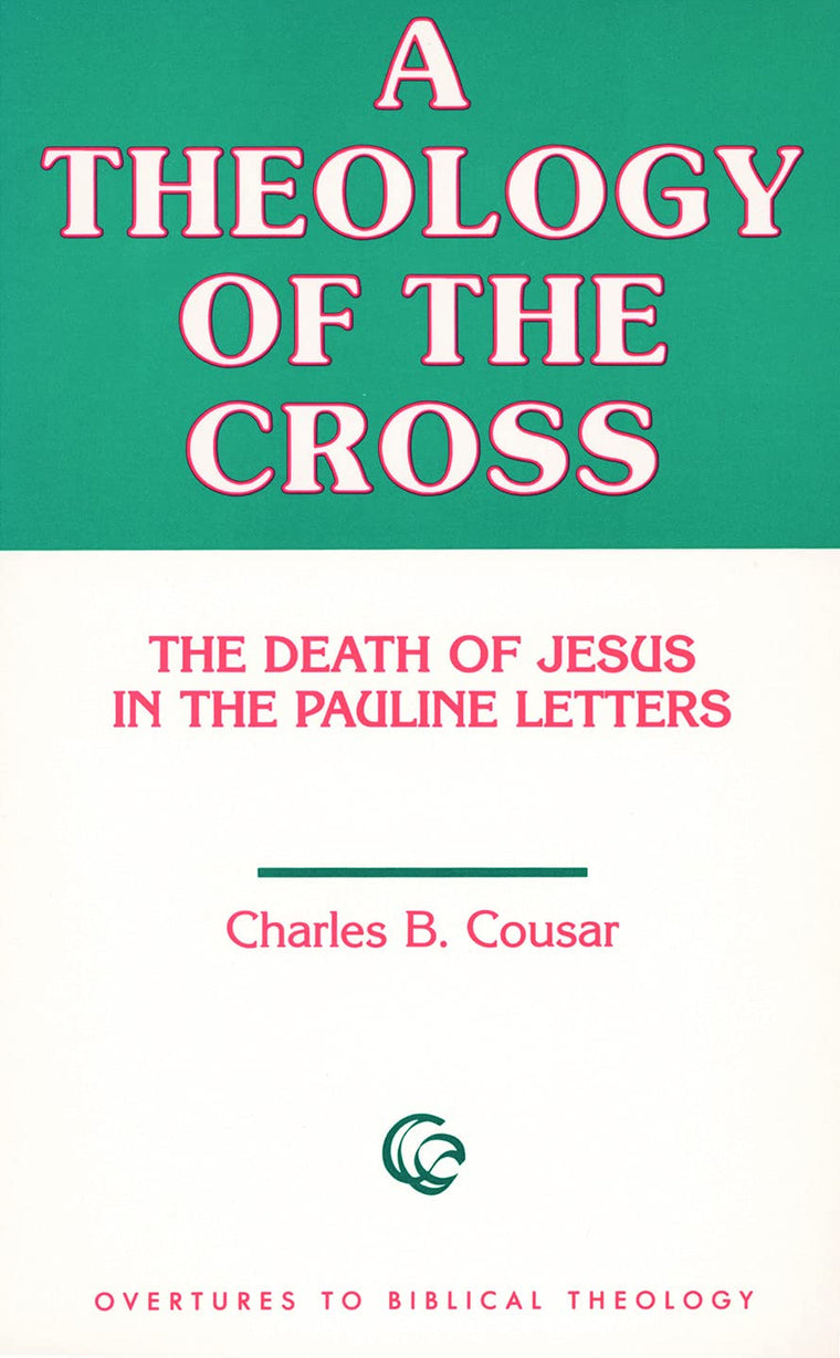 A Theology of the Cross: The Death of Jesus in the Pauline Letters (Overtures to Biblical Theology)