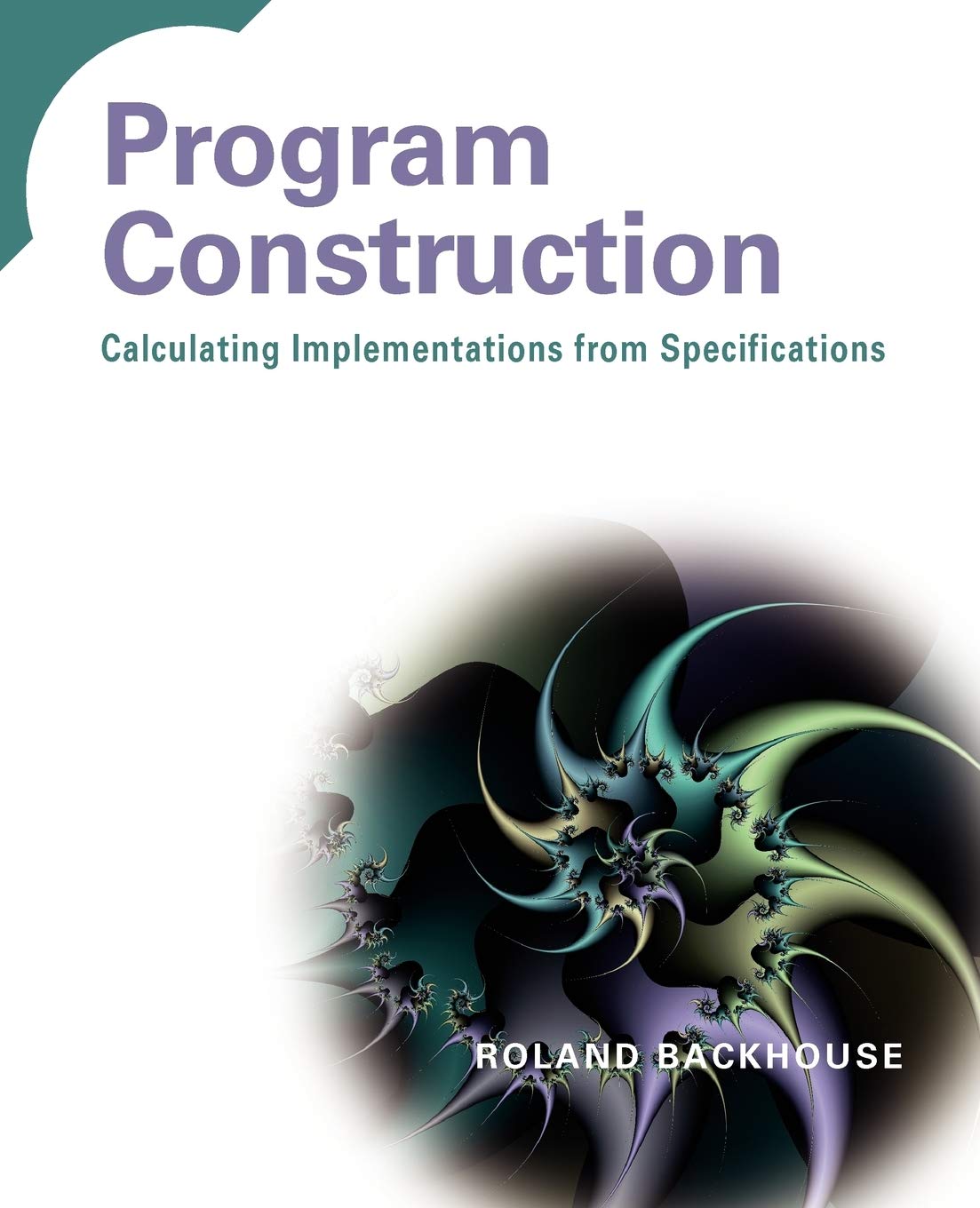 Program Construction: Calculating Implementations from Specifications