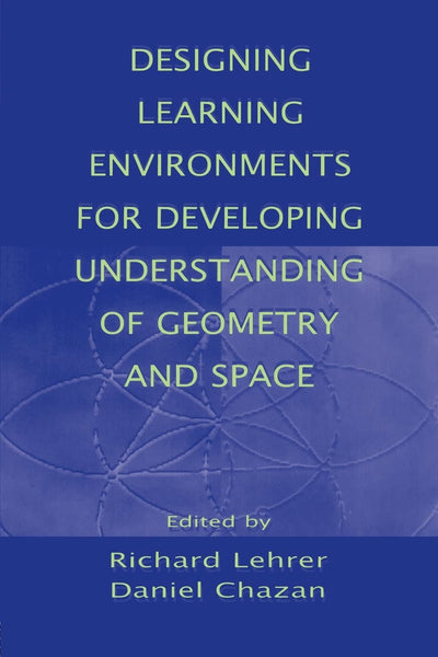 Designing Learning Environments for Developing Understanding of Geometry and Space (Studies in Mathematical Thinking and Learning Series)