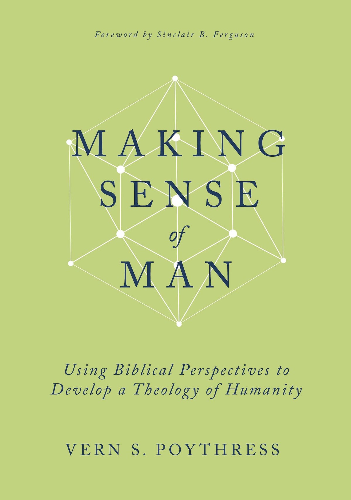 Making Sense of Man: Using Biblical Perspectives to Develop a Theology of Humanity
