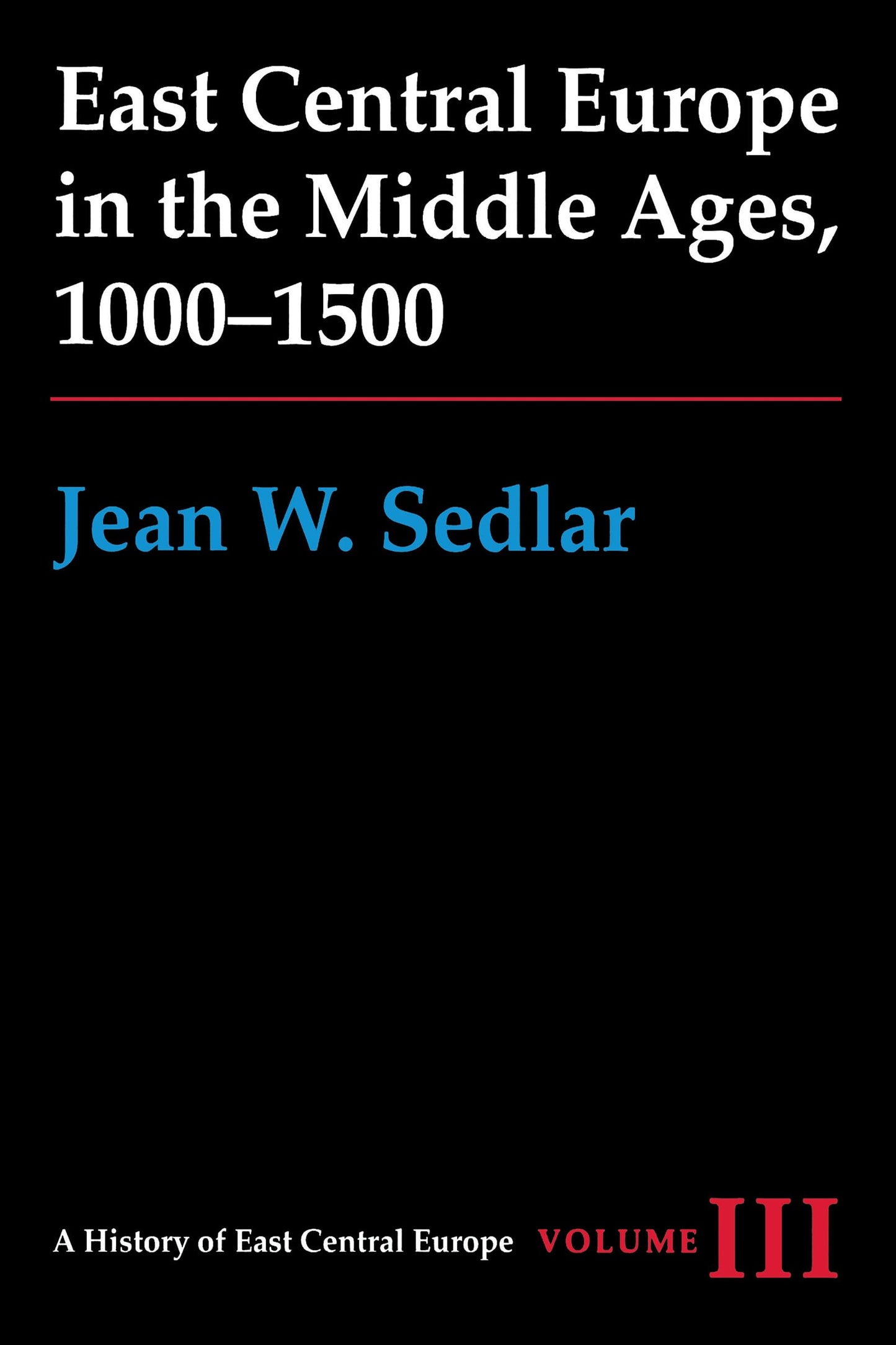 East Central Europe in the Middle Ages, 1000-1500 (A History of East Central Europe (HECE))