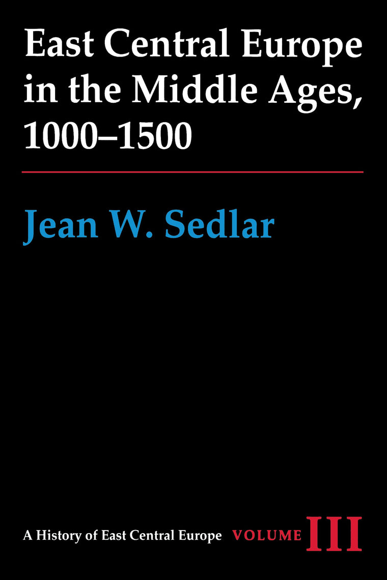 East Central Europe in the Middle Ages, 1000-1500 (A History of East Central Europe (HECE))
