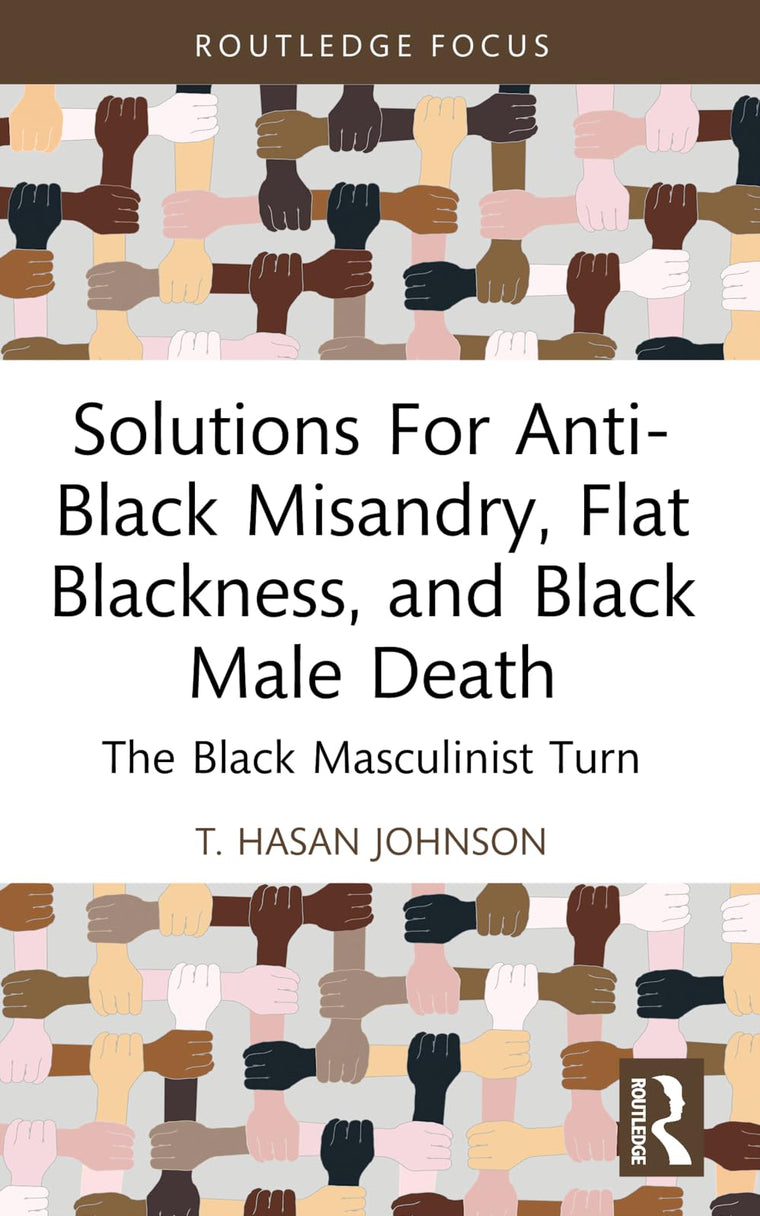 Solutions For Anti-Black Misandry, Flat Blackness, and Black Male Death (Leading Conversations on Black Sexualities and Identities)