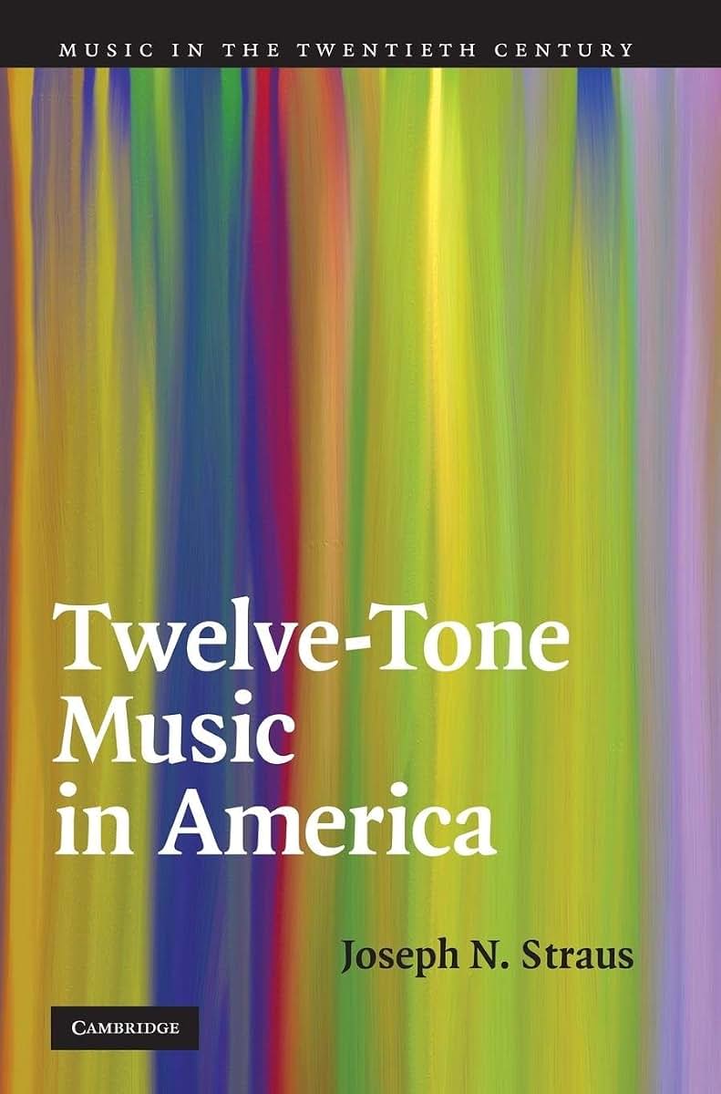 Twelve-Tone Music in America (Music in the Twentieth Century, Series Number 25)