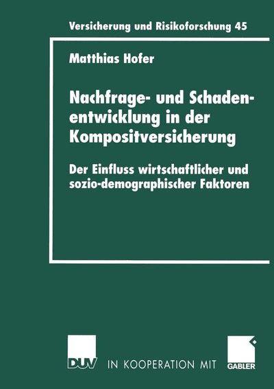 Nachfrage- und Schadenentwicklung in der Kompositversicherung: Der Einfluss wirtschaftlicher und sozio-demographischer Faktoren (Versicherung und Risikoforschung, 45) (German Edition)