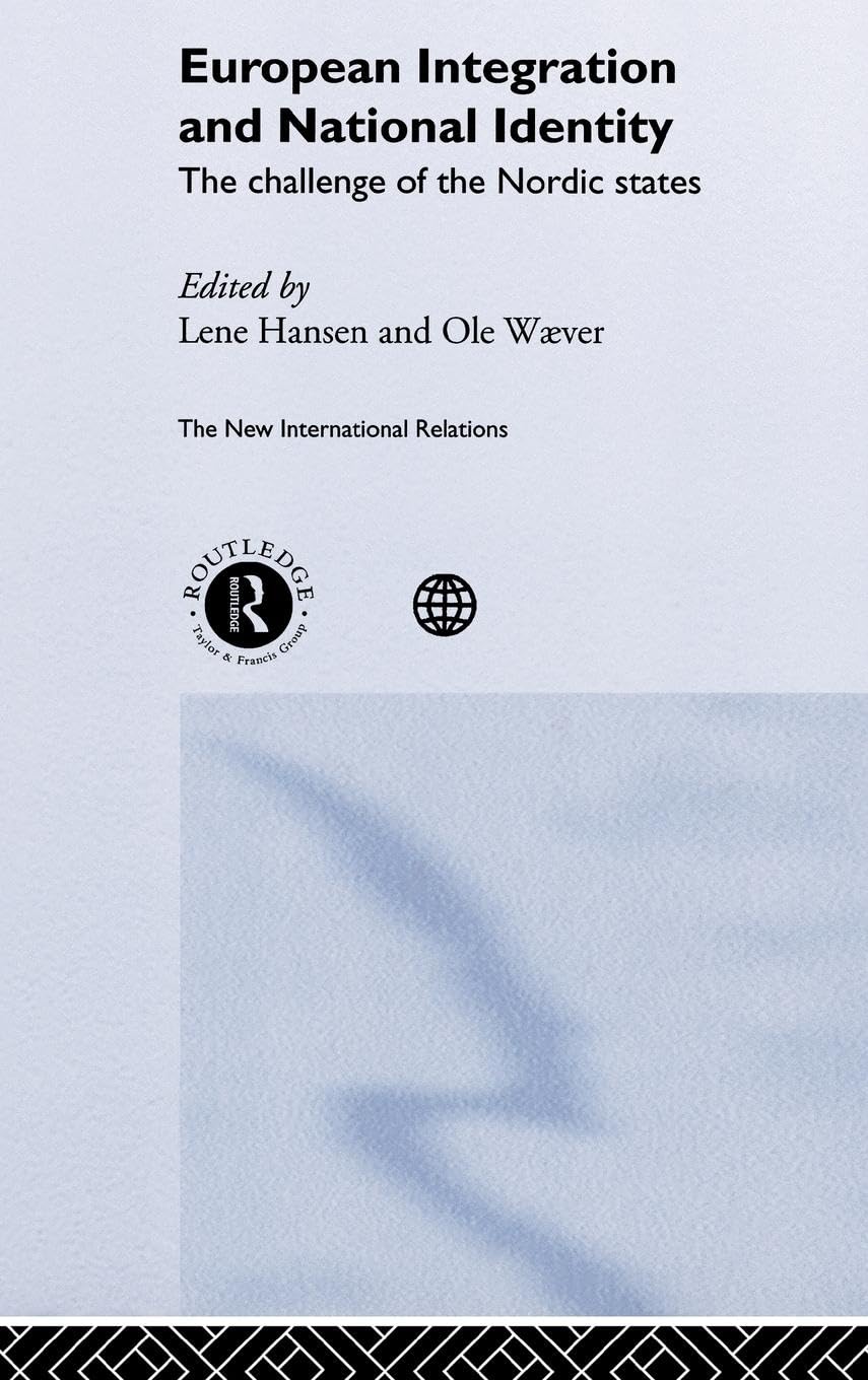 European Integration and National Identity: The Challenge of the Nordic States (New International Relations)