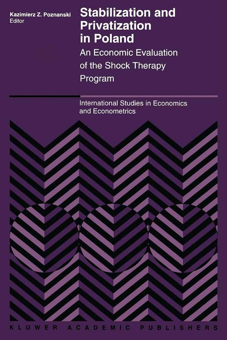 Stabilization and Privatization in Poland: An Economic Evaluation of the Shock Therapy Program (International Studies in Economics and Econometrics, 29)
