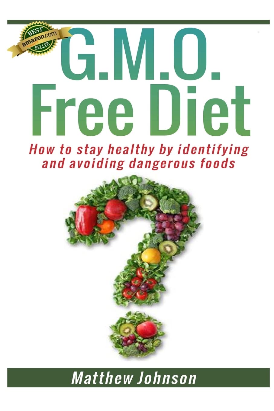 GMO Free Diet: How to stay healthy by identifying and avoiding dangerous foods