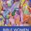 Bible Women: All Their Words and Why They Matter by Hardin F