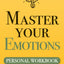 Master Your Emotions: A Practical Guide to Overcome Negativity and Better Manage Your Feelings (Personal Workbook) (Mastery Series Workbooks)