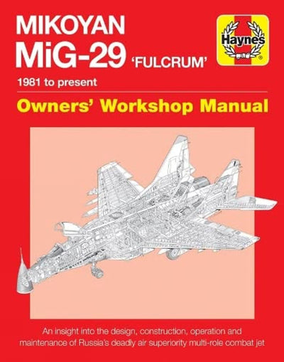 Mikoyan MiG-29 'Fulcrum' Manual: 1981 to present (Owners' Workshop Manual)