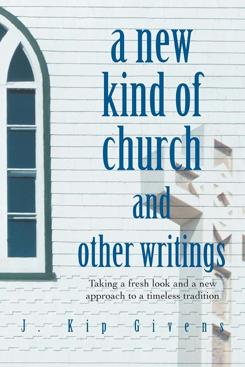 a new kind of church and other writings: Taking a fresh look and a new approach to a timeless tradition