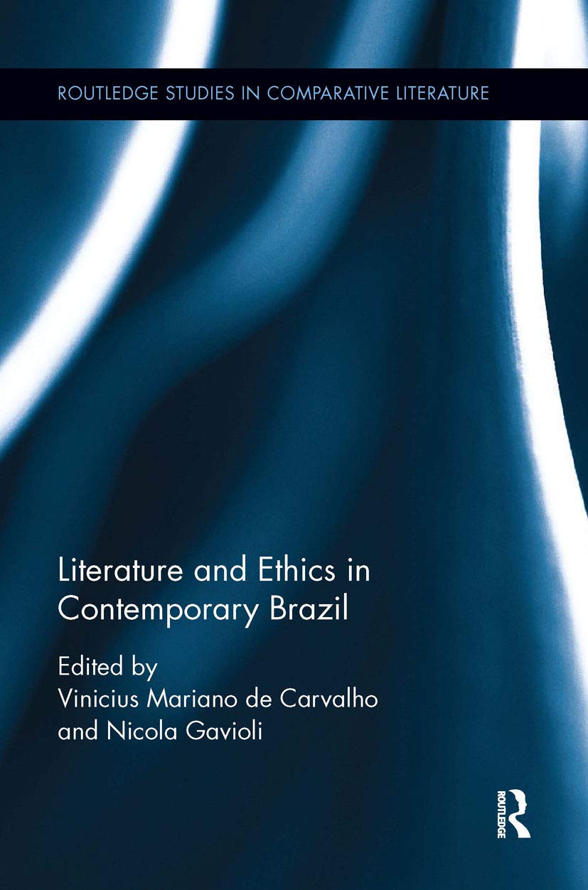 Literature and Ethics in Contemporary Brazil (Routledge Studies in Comparative Literature)