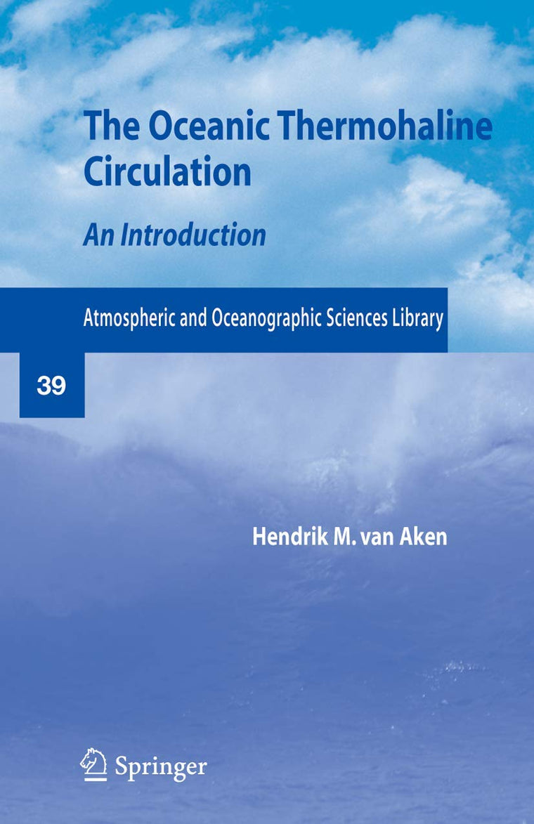 The Oceanic Thermohaline Circulation: An Introduction (Atmospheric and Oceanographic Sciences Library, 39)