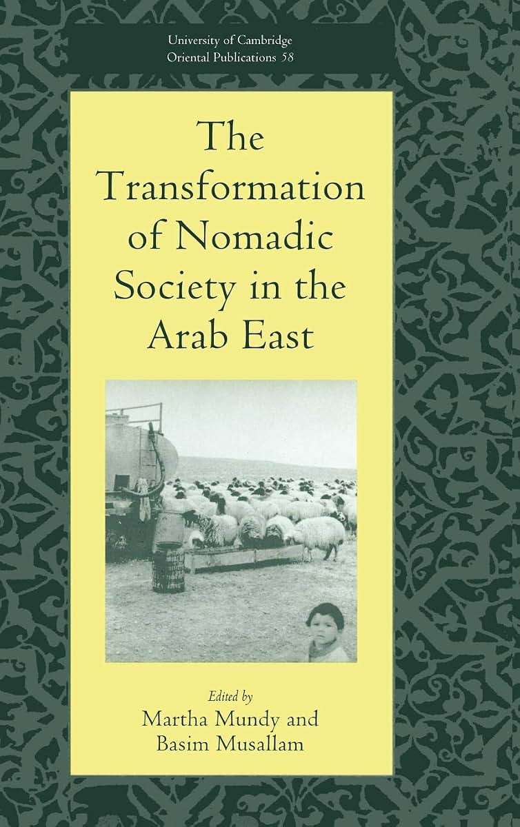 The Transformation of Nomadic Society in the Arab East (University of Cambridge Oriental Publications, Series Number 58)