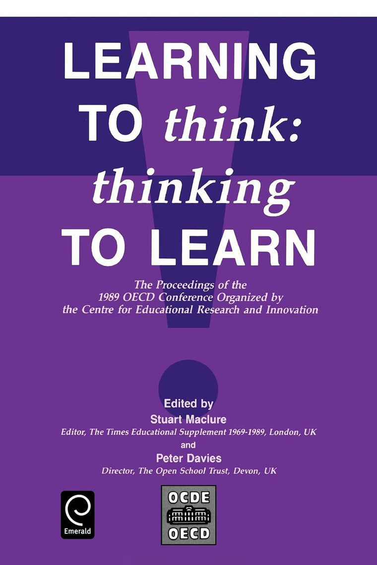 Learning to Think: Thinking to Learn - The Proceedings of the 1989 OECD Conference Organized by the Centre for Educational Research and Innovation (Economics)