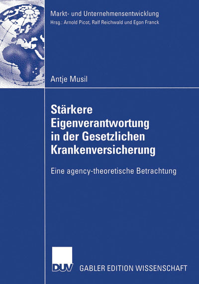 Strkere Eigenverantwortung in der Gesetzlichen Krankenversicherung: Eine agency-theoretische Betrachtung (Markt- und Unternehmensentwicklung Markets and Organisations) (German Edition)