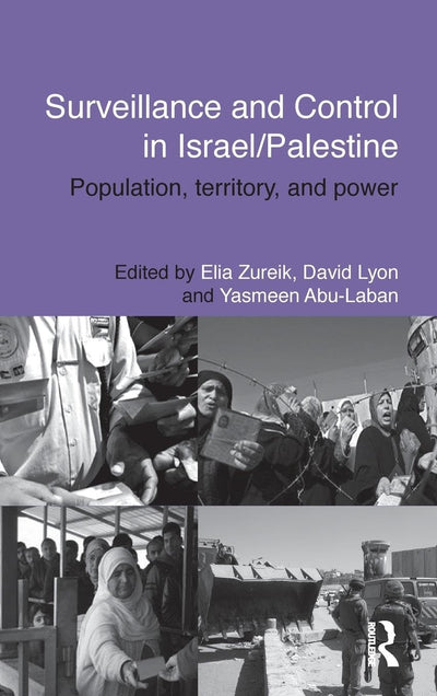 Surveillance and Control in Israel/Palestine: Population, Territory and Power (Routledge Studies in Middle Eastern Politics)