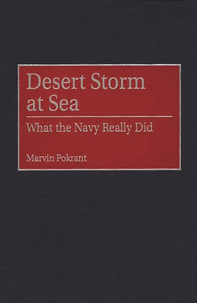Desert Storm at Sea: What the Navy Really Did (Contributions in Military Studies)
